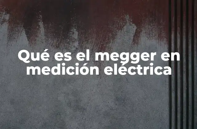 Qué es el Megger en Medición Eléctrica