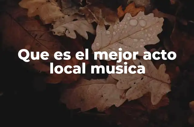 Que es el Mejor Acto Local Musica