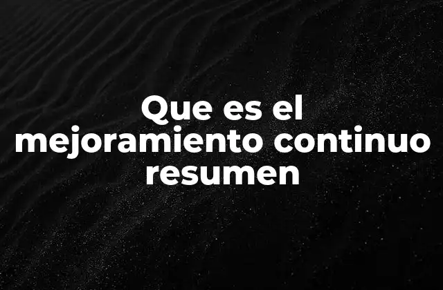 Que es el Mejoramiento Continuo Resumen