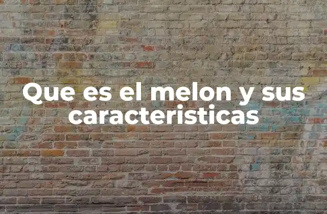 El melón y su importancia en la cultura y la gastronomía