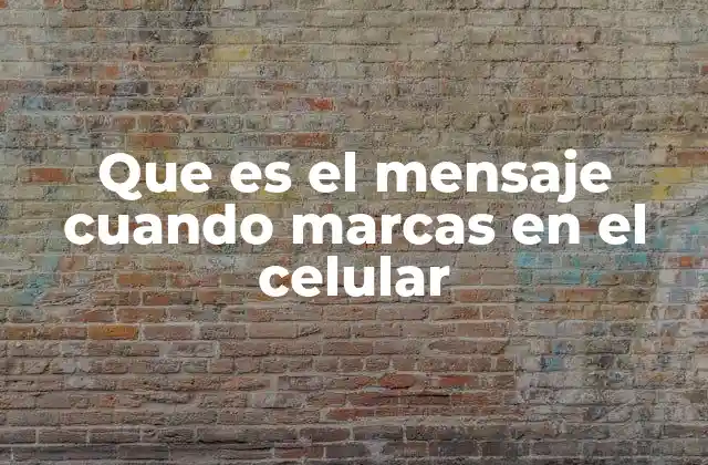 Que es el Mensaje Cuando Marcas en el Celular 2 Causas comunes detrás de los mensajes al marcar en el celular