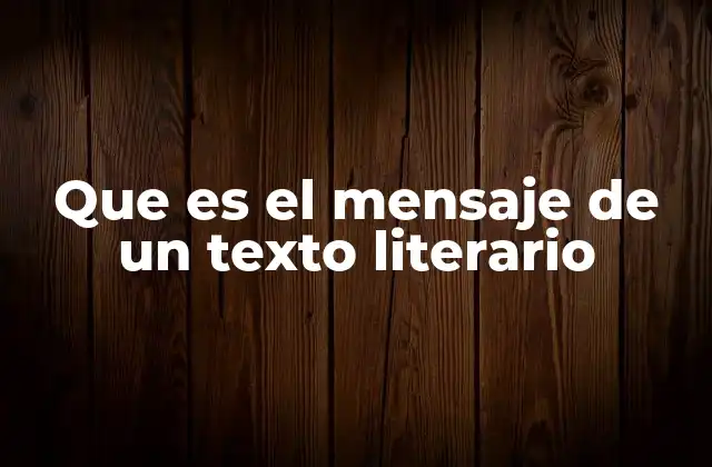 Que es el Mensaje de un Texto Literario