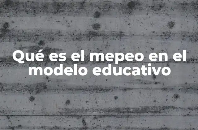 Qué es el Mepeo en el Modelo Educativo