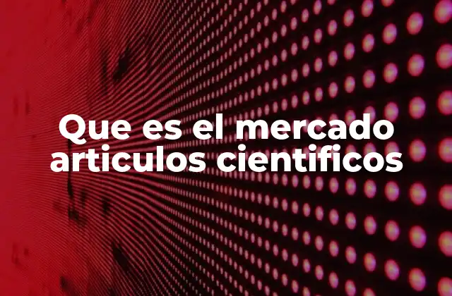 Que es el Mercado Articulos Cientificos