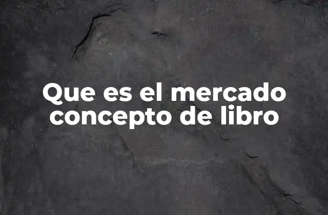 Que es el Mercado Concepto de Libro