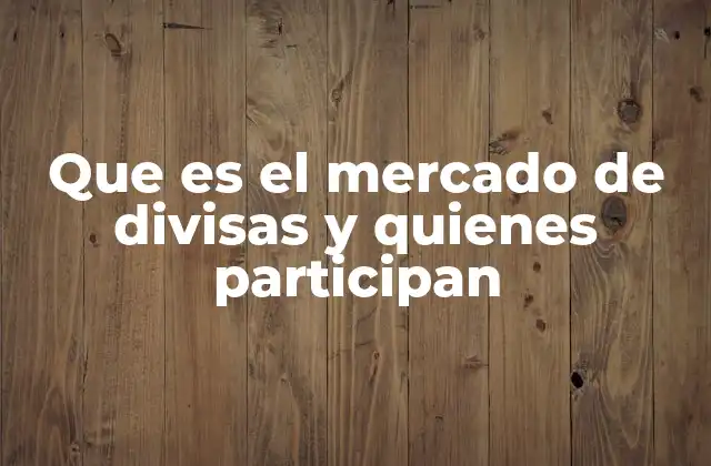 La importancia del mercado de divisas en la economía global