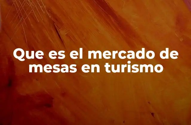 Que es el Mercado de Mesas en Turismo