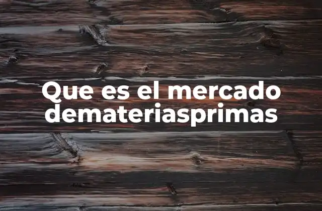 Que es el Mercado Demateriasprimas