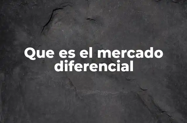 Que es el Mercado Diferencial