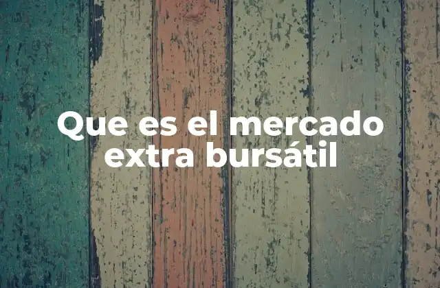 Que es el Mercado Extra Bursátil