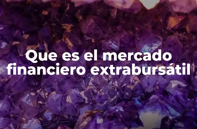 Que es el Mercado Financiero Extrabursátil