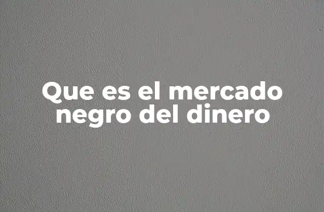 Que es el Mercado Negro Del Dinero