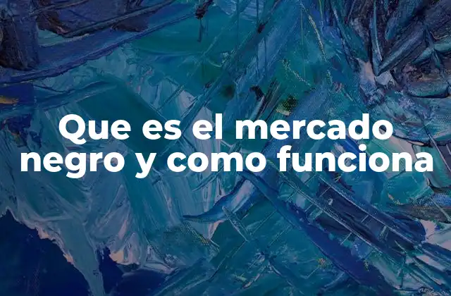 Que es el Mercado Negro y como Funciona 2 El impacto del mercado negro en la economía formal