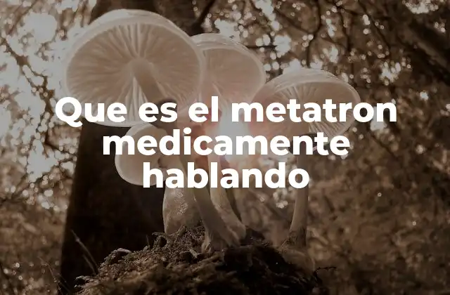 Que es el Metatron Medicamente Hablando