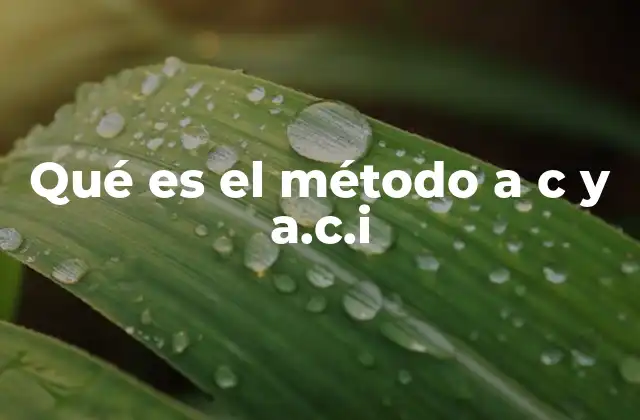 Qué es el Método a C y A.c.i