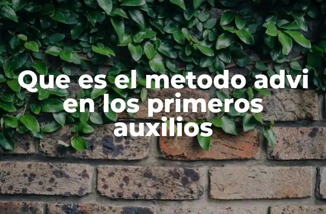 Que es el Metodo Advi en los Primeros Auxilios