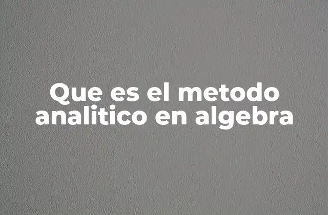 Que es el Metodo Analitico en Algebra