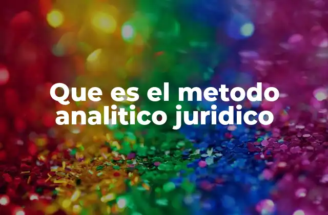 Que es el Metodo Analitico Juridico