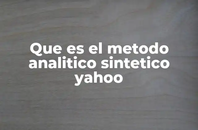 Que es el Metodo Analitico Sintetico Yahoo