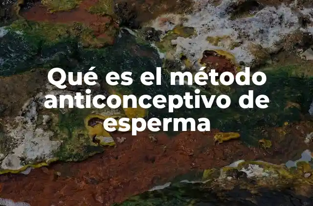 Qué es el Método Anticonceptivo de Esperma