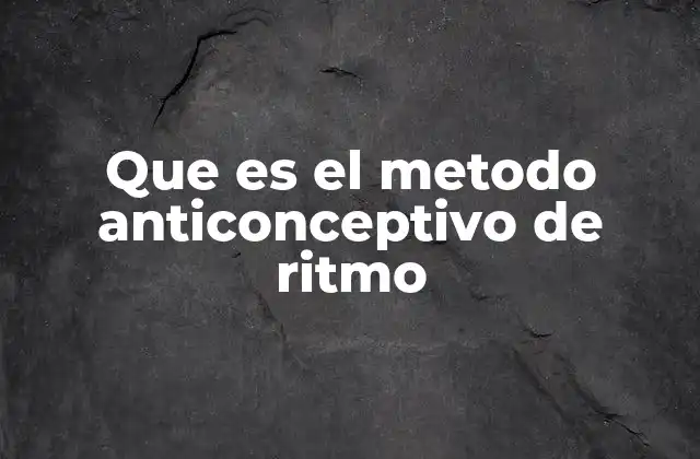 Que es el Metodo Anticonceptivo de Ritmo