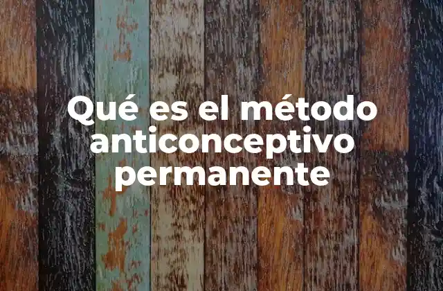 Qué es el Método Anticonceptivo Permanente