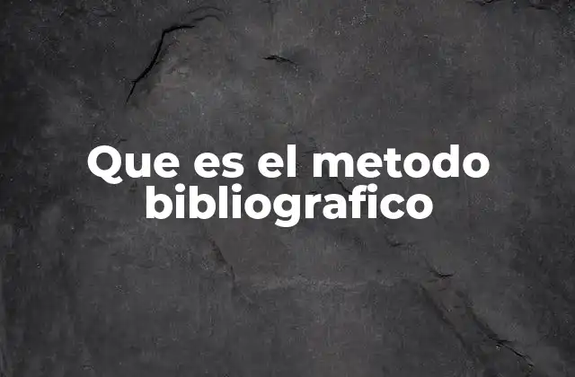 Que es el Metodo Bibliografico