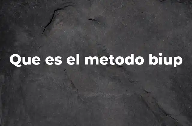 Que es el Metodo Biup