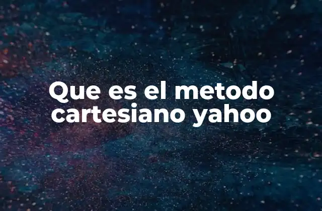 Que es el Metodo Cartesiano Yahoo