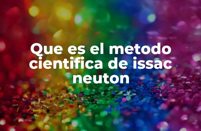 Que es el Metodo Cientifica de Issac Neuton