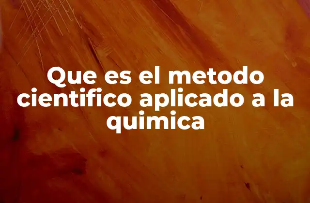 Que es el Metodo Cientifico Aplicado a la Quimica 2 Cómo la química estructura su proceso investigativo