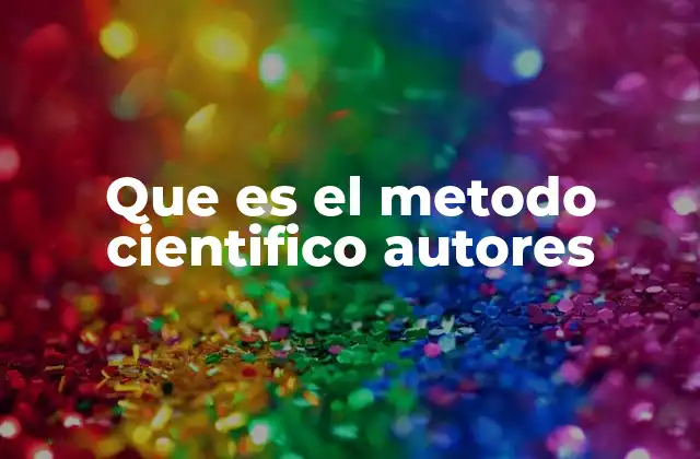 Que es el Metodo Cientifico Autores