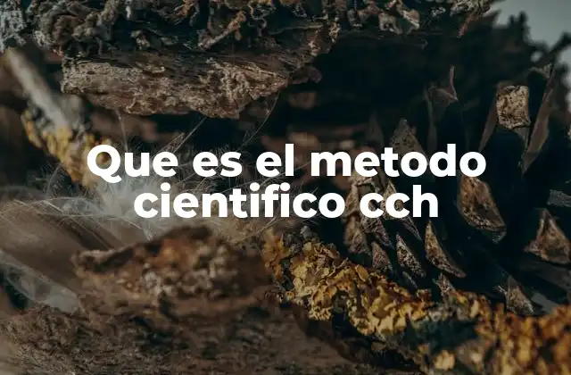 Que es el Metodo Cientifico Cch