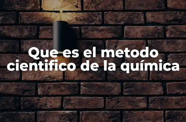 Que es el Metodo Cientifico de la Química