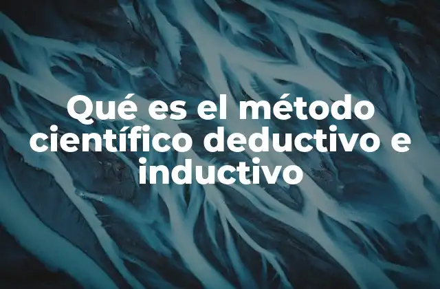El razonamiento deductivo e inductivo en la ciencia