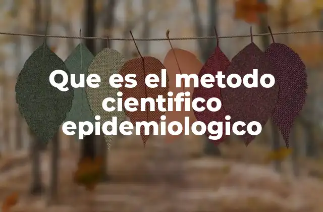 Que es el Metodo Cientifico Epidemiologico
