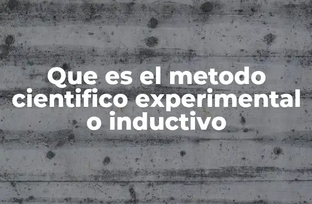 Que es el Metodo Cientifico Experimental o Inductivo