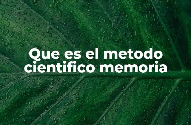 Que es el Metodo Cientifico Memoria