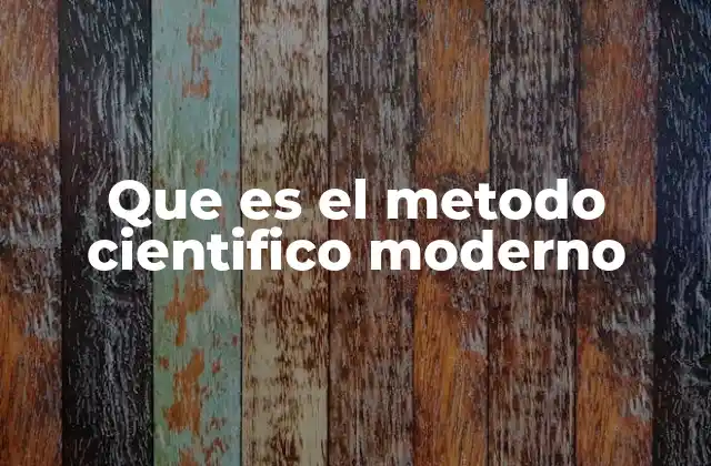 Que es el Metodo Cientifico Moderno