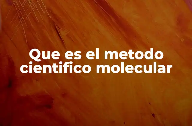 Que es el Metodo Cientifico Molecular
