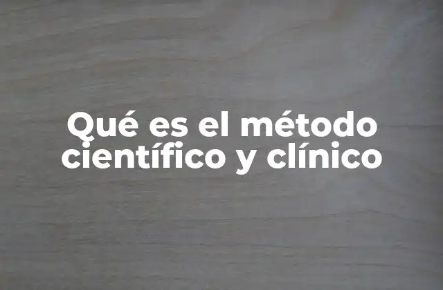 Qué es el Método Científico y Clínico