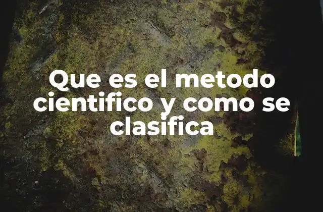 Que es el Metodo Cientifico y como Se Clasifica