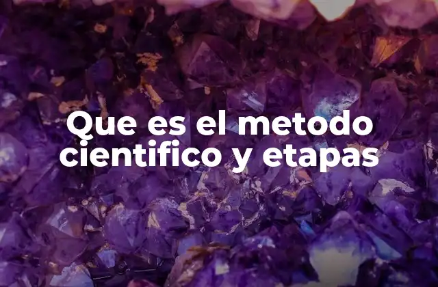 Que es el Metodo Cientifico y Etapas