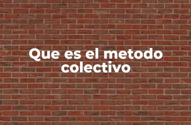Que es el Metodo Colectivo 2 El poder de la unión en la acción conjunta
