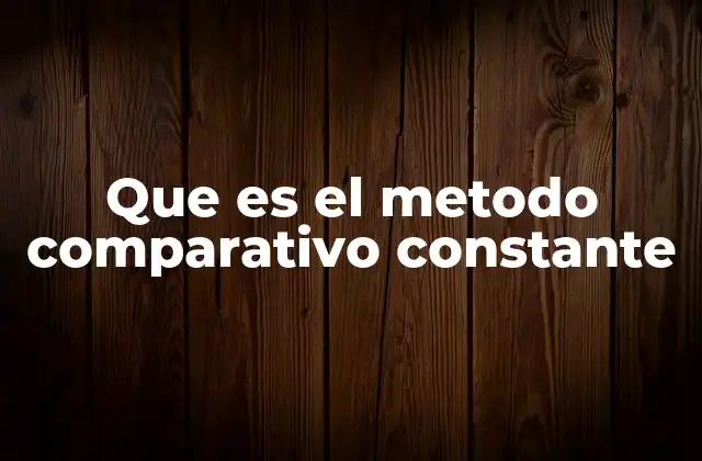 Que es el Metodo Comparativo Constante