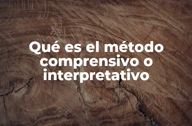 Qué es el Método Comprensivo o Interpretativo