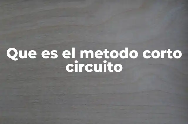 Que es el Metodo Corto Circuito