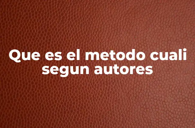 Que es el Metodo Cuali Segun Autores