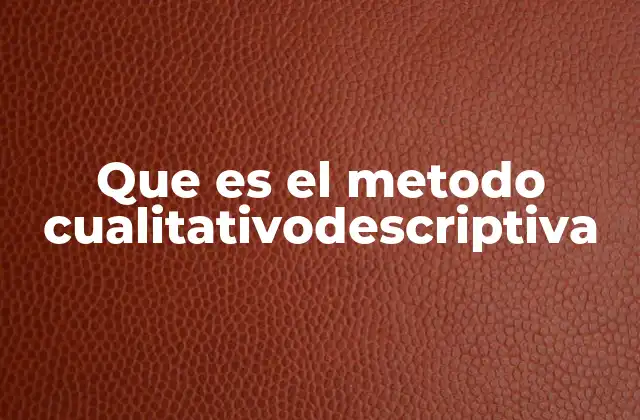 Que es el Metodo Cualitativodescriptiva