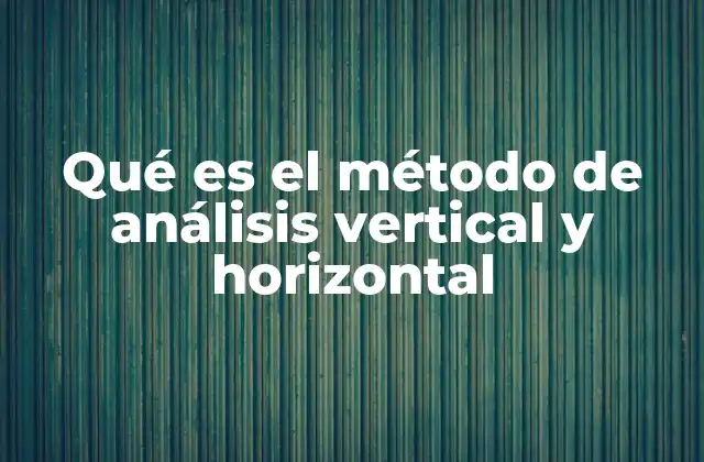 Qué es el Método de Análisis Vertical y Horizontal